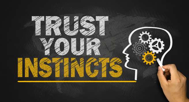 You listen to your instincts