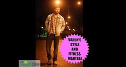 Varun Dhawan's style and fitness secrets