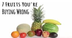 7 fruits you have been buying wrong all your life!