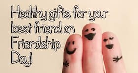 Friendship Day 2015: Healthy gifts under Rs 1000 your friend will love! Friendship Day 2015: Healthy gifts under Rs 1000 your friend will love!