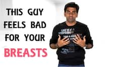 Watch to find out why this guy feels bad for your breasts