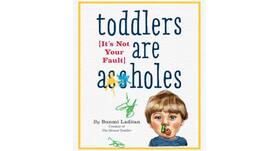 Book review -- Toddlers are A-Holes: It's not your fault Book review -- Toddlers are A-Holes: It's not your fault