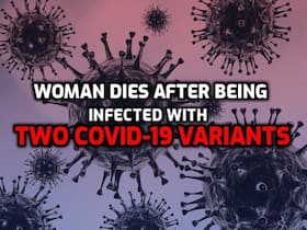Woman Dies After Being Infected With Two Contagious COVID-19 Variants; Symptoms of Co-Infection To Know