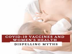 COVID-19 Vaccines And Women   s Health: Dispelling Myths On Periods, Pregnancy And Breastfeeding