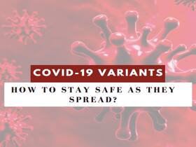 COVID-19 Variants and How To Stay Safe As They Spread? Here   s What Doctor Wants You To Know