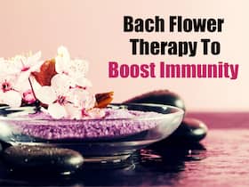 Bach Flower Therapy To Boost Immunity And Fight Off Infections