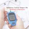 Diabetic Patients At Higher Risk of Developing Severe Influenza Symptoms, Doctor Warns
