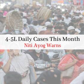 COVID-19 Live Updates: Niti Aayog Alerts Centre, Warns of 4-5L Daily Cases In This Month