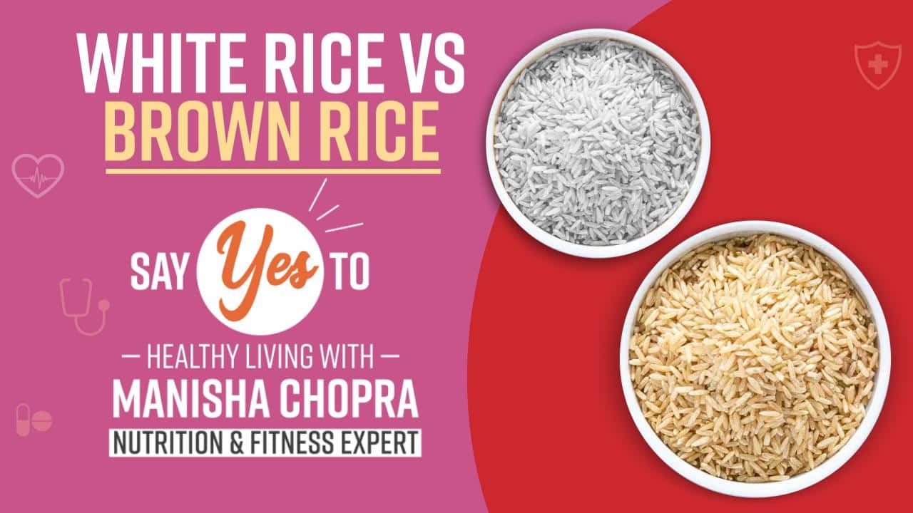 White Rice VS Brown Rice What Should You Consume For A Better Health