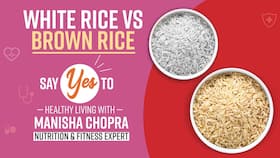 Brown Rice VS White Rice : जानिए कौन से चावल का सेवन करना है ज़्यादा फायदेमंद !