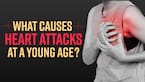 Causes Of Heart Attack | Why Are Heart Attacks Rising In Young People?