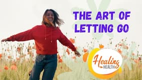 Healing Health : What Is Art Of Letting Go And How To Practice It, Watch Video