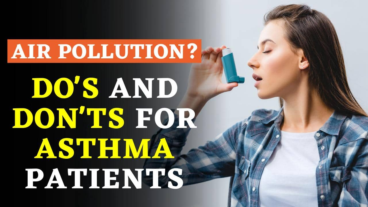 Air Pollution Alert: Do's And Don'ts For Asthma Patients 