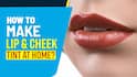DIY Lip and Cheek Tint: How to Make a Tint at Home? | Watch Video