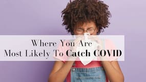 Omicron To Delta Variant: Here s Where And How You Are Most Likely To Catch COVID-19 Omicron To Delta Variant: Here s Where And How You Are Most Likely To Catch COVID-19