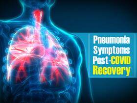 Pneumonia Symptoms: Warning Signs Your Lungs Are Trying To Give You Post-COVID Recovery
