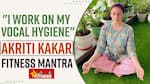 Akriti Kakar Exclusive: क्या होता है वोकल हाइजीन? जानिए आकृति ककर का फिटनेस रूटीन