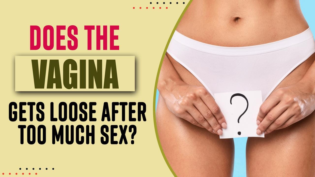 Explained Does A Vagina Get Loose From Having Too Much Sex? Sexual Health Myths Debunked For You, Expert Speaks picture