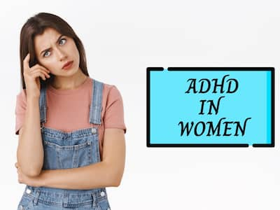 ADHD Often Goes Unnoticed Or Misdiagnosed In Women: Reasons Why You ...