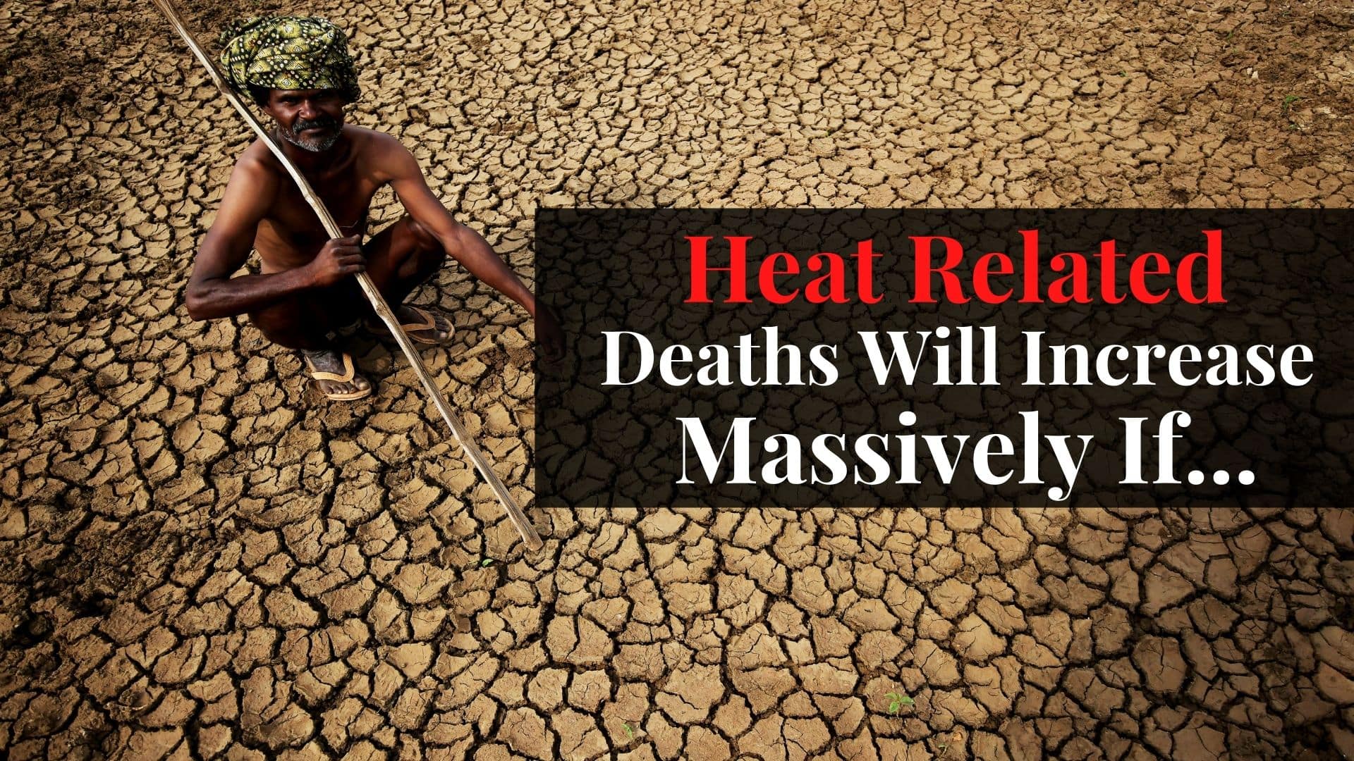 Heat Related Deaths Will Increase Massively If Global Warming Exceeds 2 ...