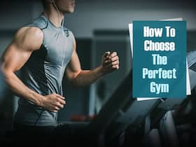 How To Choose The Perfect Gym: 5 Points To Keep In Mind When Choosing A Gym