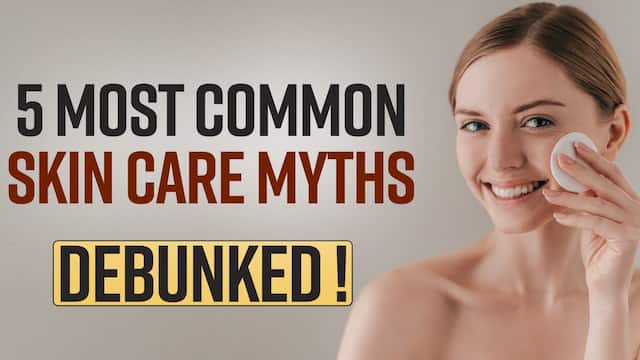 5 Skincare Myths To Stop Believing Now, Watch Video