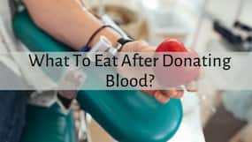 Diet Post Blood Donation: What You Should Eat After Donating Blood