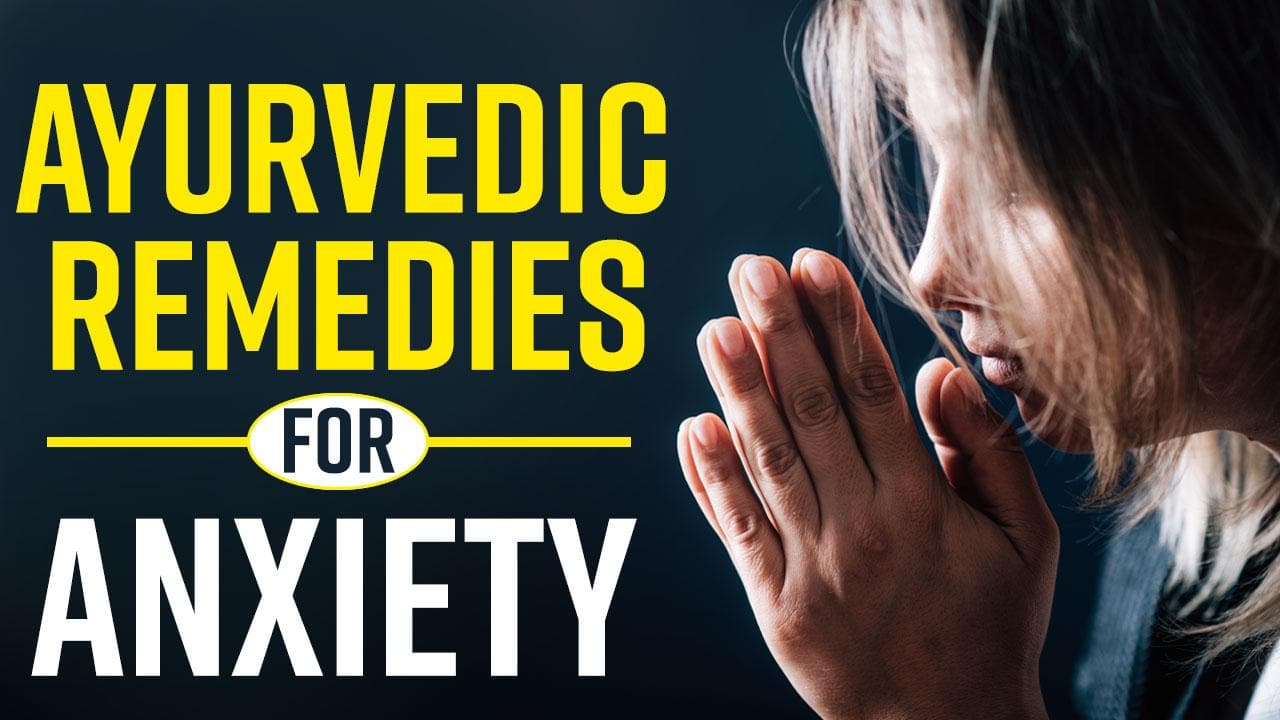 Ayurvedic Remedies For Anxiety and Stress, Watch Video