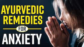 Ayurvedic Remedies For Anxiety and Stress, Watch Video Ayurvedic Remedies For Anxiety and Stress, Watch Video