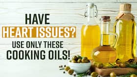 Here Are The Cooking Oils You Should Have If You Are A Heart Patient, Watch Video