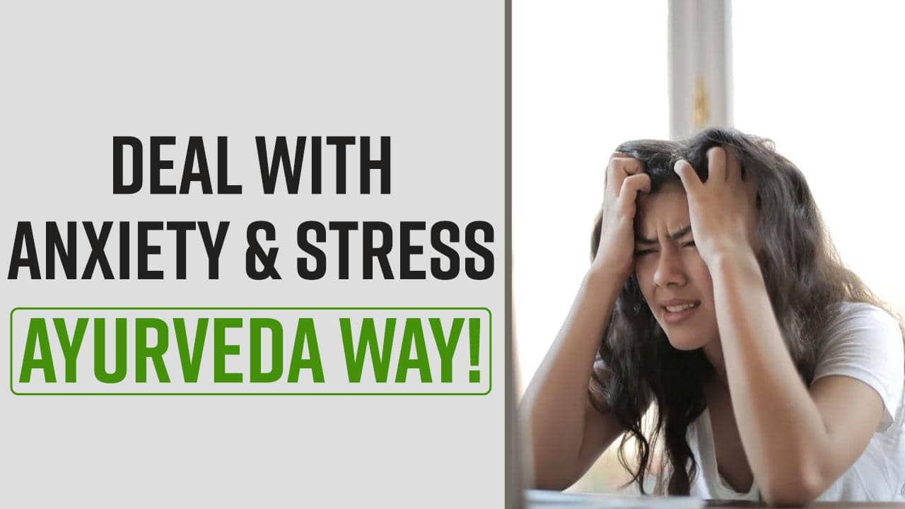 Ayurvedic Remedies: How To Manage Stress And Anxiety As Per Ayurveda ...