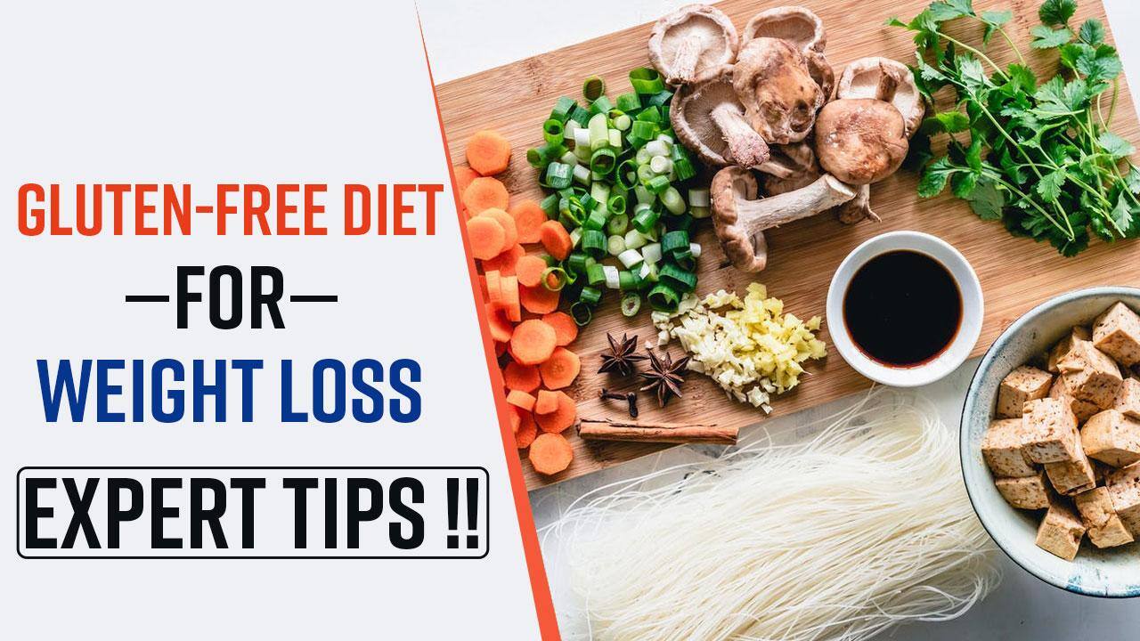 Weight Loss Tips By Expert Does Gluten Free Foods Helps In Loosing Weight  Watch Video