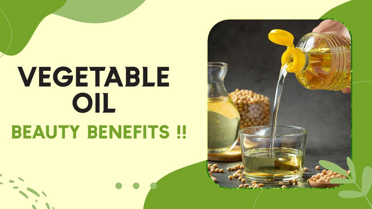 Vegetable Oil Benefits Know The Beauty & Health Benefits Of Vegetable