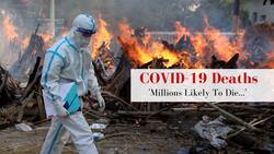 COVID Death Prediction: 10% World's Population To Get Infected In Next 90 Days, Deaths Likely In Millions
