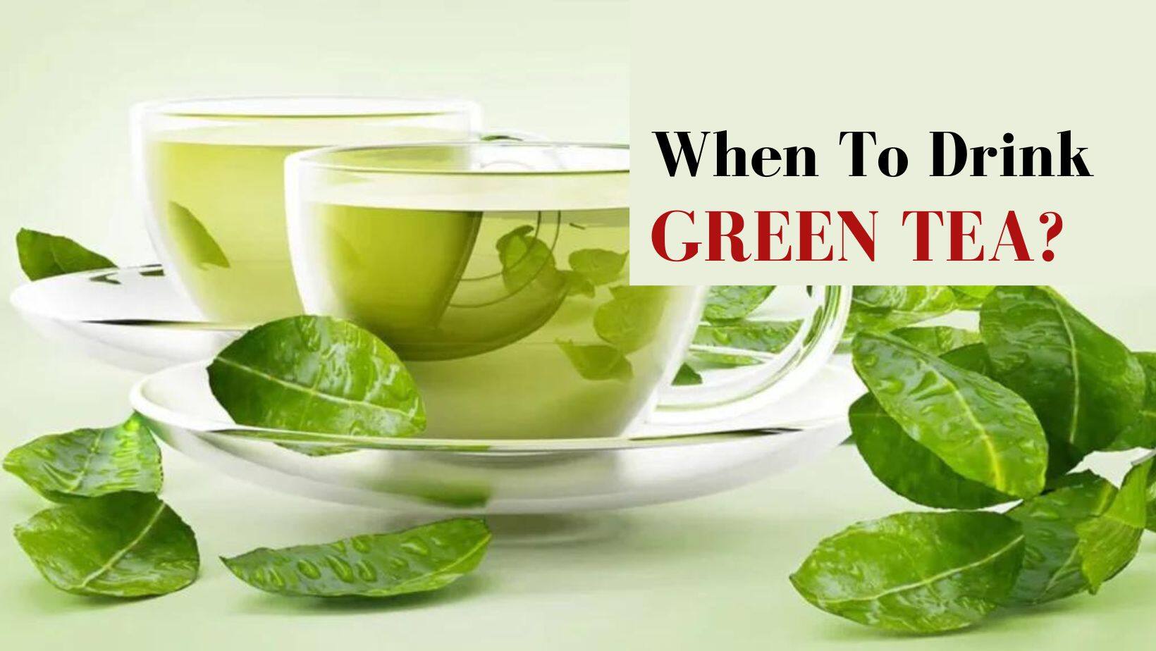 Green Tea For Weight Loss Morning Vs Night What Is The Best Time 
