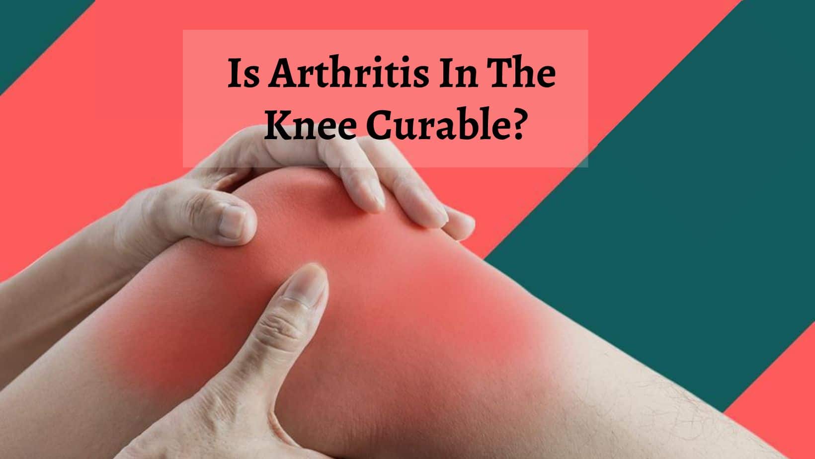 Is Arthritis In The Knee Curable 
