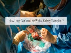 How Many Years Can a Person Live After Kidney Transplant?