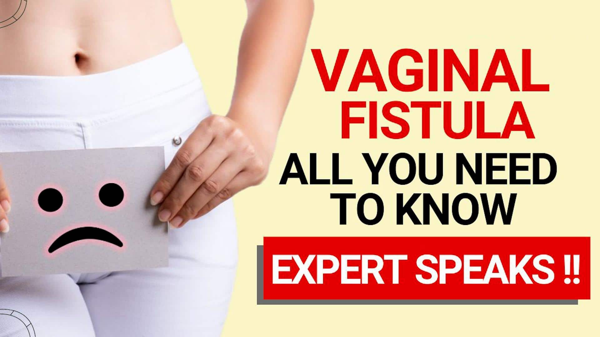 Vaginal Fistula: Types Symptoms & Treatment Explained In Detail By Experts  On Vaginal Fistula Watch Video