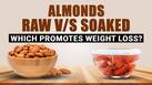 Raw V/s Soaked Almonds: Which Is Better For Weight Loss? Watch Video