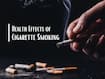 9 Unusual Side Effects of Smoking: Here's What Happens Inside Your Body When You Smoke a Cigarette