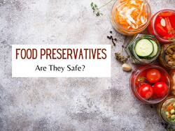 Are Food Preservatives Safe? 5 Side Effects of Preservatives You Must Know About