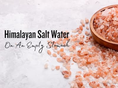 Himalayan Salt Water On Empty Stomach: 5 Benefits of Starting Your Day With Himalayan Salt Water