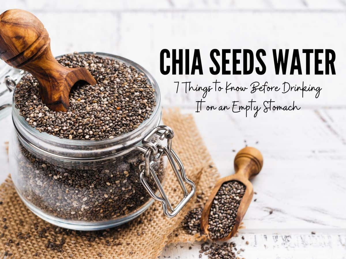 Chia Seeds Water On Empty Stomach Side Effects: 7 Things That May