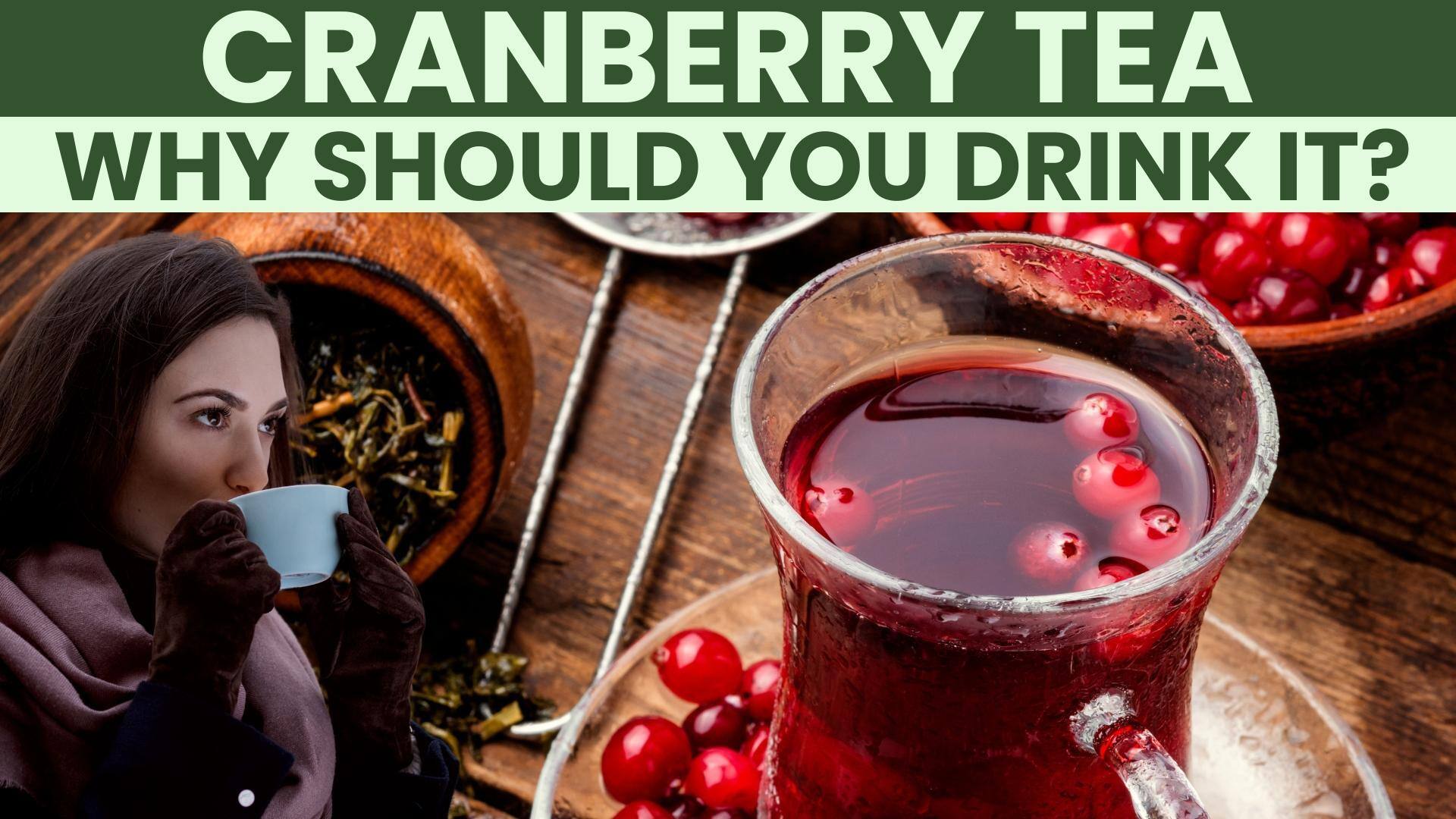 Cranberry Tea From preventing cancer to weight loss, this tea is the