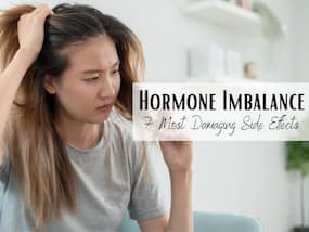7 Dangerous Side Effects of Hormone Imbalance: How a Hormonal Imbalance Can Impact Your Health