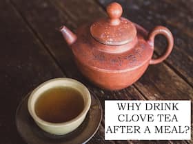 Clove Tea After Meals: 6 Ways It Can Benefit Your Overall Health