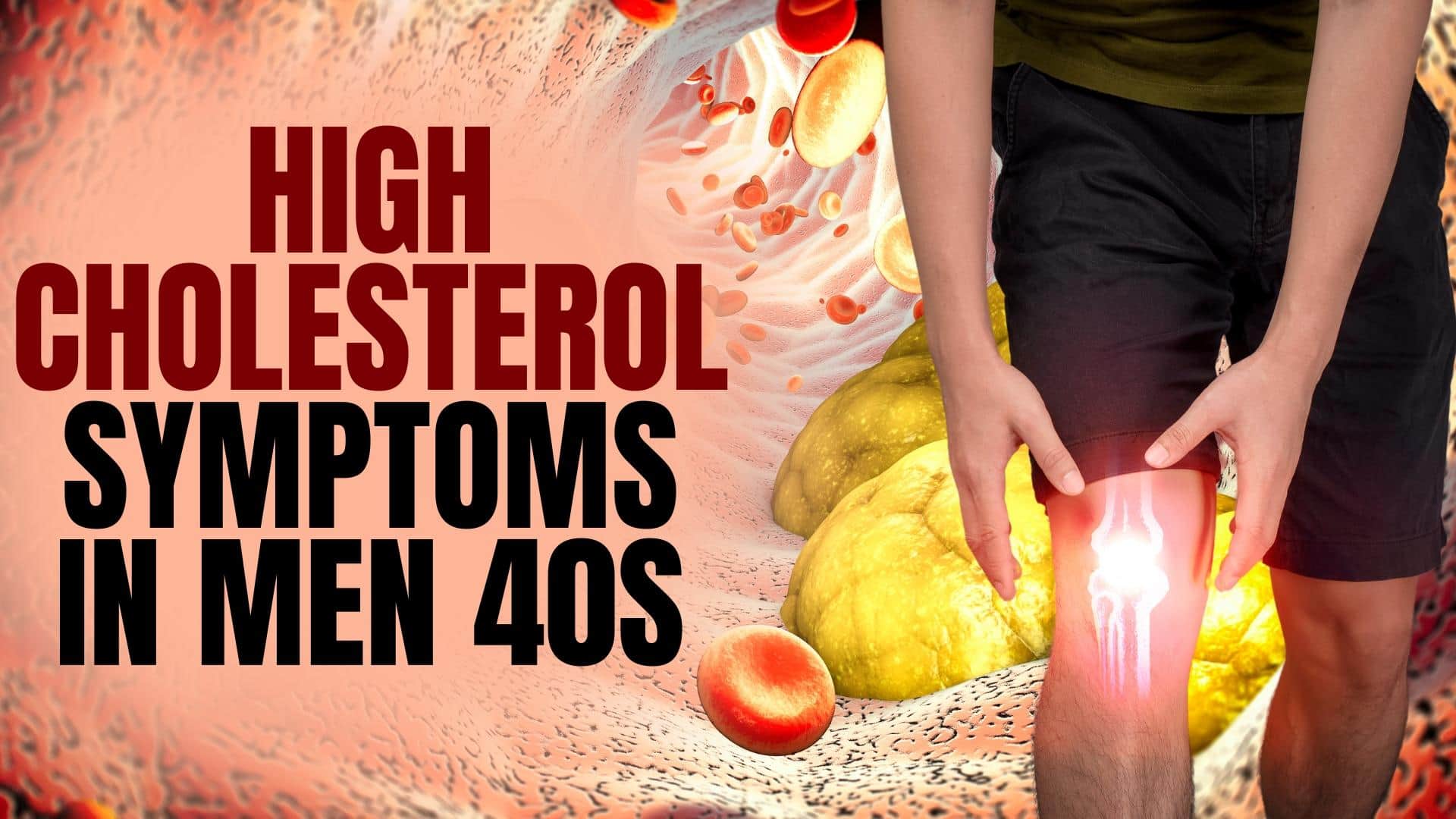 High Cholesterol Symptoms In Men 40s: 7 Signs of High LDL Cholesterol In Legs and Feet At Night