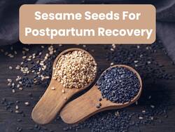 Sesame Seeds Benefits In Post-Partum Recovery: 4 Reasons Why This Is A Superfood For New Moms