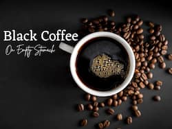 Black Coffee On Empty Stomach: 7 Dangerous Side Effects of Starting Your Day With Black Coffee