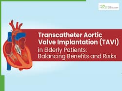 TAVI: A Safe Heart Treatment Option For Seniors